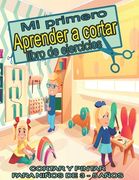 Mi primero aprender a cortar libro de ejercicios CORTAR Y PINTAR PARA NIÑOS DE 3 - 5 AÑOS: Mi libro de Actividades en Casa