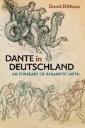 Dante in Deutschland: An Itinerary of Romantic Myth (en Inglés)