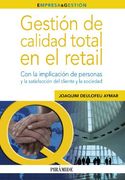 Gestión de Calidad Total en el Retail: Con la Implicación de Personas y la Satisfacción del Cliente y la Sociedad (Empresa y Gestión)