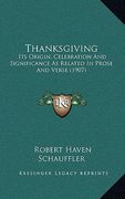 thanksgiving: its origin, celebration and significance as related in prose and verse (1907)
