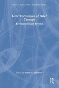 New Techniques of Grief Therapy: Bereavement and Beyond (Series in Death, Dying, and Bereavement)
