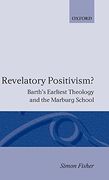 Revrlatory Positivism? Barth's Earliest Theology and the Marburg School (Oxford Theological Monographs) 