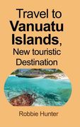 Travel to Vanuatu Islands, New touristic Destination: Information (en Inglés)