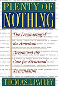 plenty of nothing,the downsizing of the american dream and the case for sturctural keynesianism