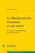 Le Mathematicien Renaissant Et Son Savoir: Le Statut Des Mathematiques Selon Oronce Fine (en Francés)
