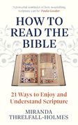 How to Read the Bible: 21 Ways to Enjoy and Understand Scripture