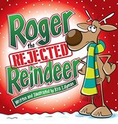 Roger The Rejected Reindeer (Hard Cover): A Tall Tale About A Short Reindeer!