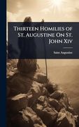 Thirteen Homilies of st. Augustine on st. John xiv (en Inglés)