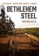 Bethlehem Steel: Rusting Relic (en Inglés)
