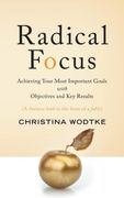 Radical Focus: Achieving Your Most Important Goals With Objectives and key Results (en Inglés)