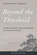 Beyond the Threshold: Afterlife Beliefs and Experiences in World Religions (en Inglés)