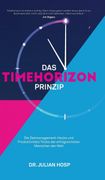 Das Timehorizon Prinzip: Die Zeitmanagement-Hacks und Produktivitäts-Tricks der Erfolgreichsten Menschen der Welt (en Alemán)