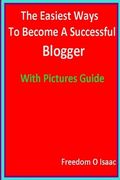 The Easiest Ways To Become A Successful Blogger With pictures Guide: Blogging Made Easy (en Inglés)