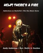 Help! There's A Fire: Reflections on Nashville's '80s New Music Scene... (en Inglés)