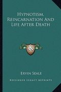 hypnotism, reincarnation and life after death (en Inglés)