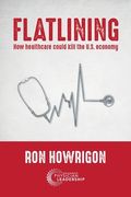 Flatlining: How Healthcare Could Kill the U.S. Economy (en Inglés)