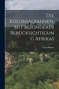Die Kolonialbahnen, mit Besonderer Berücksichtigung Afrikas (en Alemán)