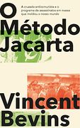 O Método Jacarta: A Cruzada Anticomunista e o Programa de Assassinatos em Massa que Moldou o Nosso Mundo (in Portuguese)