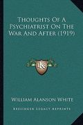 thoughts of a psychiatrist on the war and after (1919)