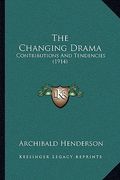 the changing drama: contributions and tendencies (1914) (en Inglés)