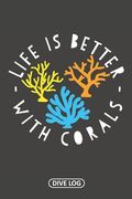 Life Is Better With Corals: Dive Log for 100 Dives (6 x 9) (en Inglés)