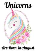 Unicorns are Born in August: Happy Unicorn Birthday (en Inglés)