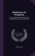 Hindrances To Prosperity: Or, Causes Which Retard Financial And Political Reforms In The United States (en Inglés)