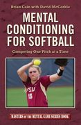 Mental Conditioning for Softball: Competing One Pitch at a Time (en Inglés)