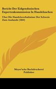 Bericht Der Eidgendssischen Expertenkommission In Handelsachen: Uber Die Handelsverhaltnisse Der Schweiz Zum Auslande (1844) (en Alemán)
