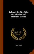 Tales at the Fire Side, Or, a Father and Mother's Stories (en Inglés)