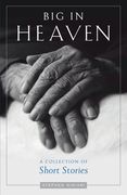 Big in Heaven: A Collection of Short Stories (en Inglés)