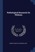 Pathological Research On Phthisis (en Inglés)