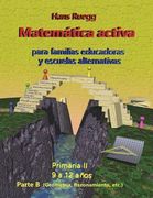 Matemática Activa para familias educadoras y escuelas alternativas: Primaria II (9 a 12 años) Parte B