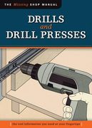 Drills and Drill Presses (Missing Shop Manual ): The Tool Information You Need at Your Fingertips (en Inglés)