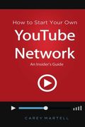 How to Start Your Own YouTube Network: An Insider's Guide