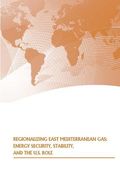 Regionalizing East Mediterranean Gas: Energy Security, Stability, and the U.S. Role (en Inglés)