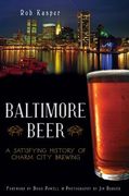 Baltimore Beer: A Satisfying History of Charm City Brewing (en Inglés)