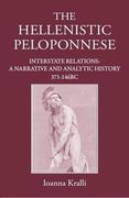 The Hellenistic Peloponnese: Interstate Relations. a Narrative and Analytic History, 371-146 BC