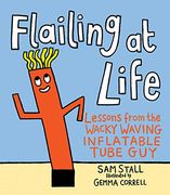 Flailing at Life: Lessons From the Wacky Waving Inflatable Tube guy (en Inglés)