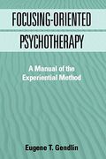 focusing-oriented psychotherapy,a manual of the experiential method