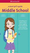 A Smart Girl's Guide: Middle School: Everything You Need to Know about Juggling More Homework, More Teachers, and More Friends! (Smart Girl's Guides)