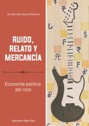 Ruido, relato y mercancía Economia política del rock