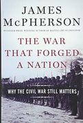 The War That Forged a Nation: Why the Civil War Still Matters (en Inglés)