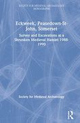 Eckweek, Peasedown st John, Somerset: Survey and Excavations at a Shrunken Medieval Hamlet 1988–90 (The Society for Medieval Archaeology Monographs) (en Inglés)