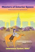 Masters of Interior Space: A Novel about the Spiritual Life