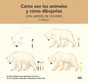 Cómo Son Los Animales Y Cómo Dibujarlos: Con Lápices de Colores