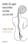 Todo lo que Necesito Existe ya en mí - Rupi Kaur - Seix Barral