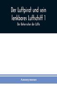 Der Luftpirat und sein lenkbares Luftschiff 1: Der Beherrscher der Lüfte (en Alemán)