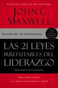 Las 21 Leyes Irrefutables del Liderazgo: Siga Estas Leyes, y la Gente lo Seguirá a Usted