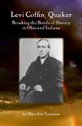 levi coffin: quaker breaking bonds of slavery in ohio and indiana (en Inglés)